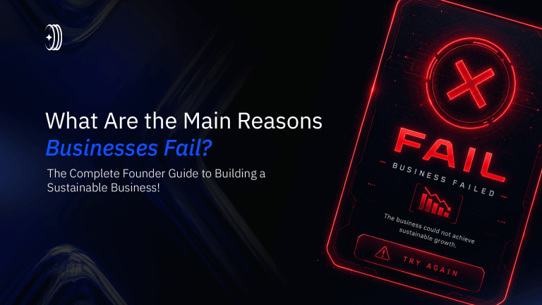 What Are the Main Reasons Businesses Fail? The Complete Founder Guide to Building a Sustainable Business