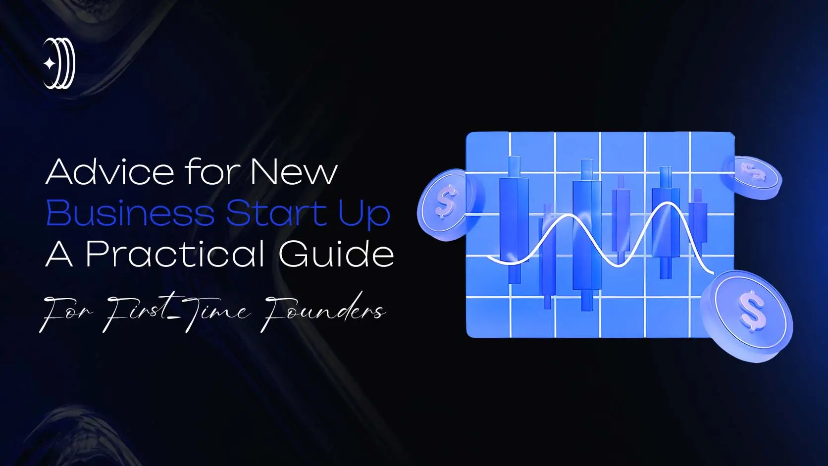 Advice for New Business Start Up A Practical Guide for First-Time Founders