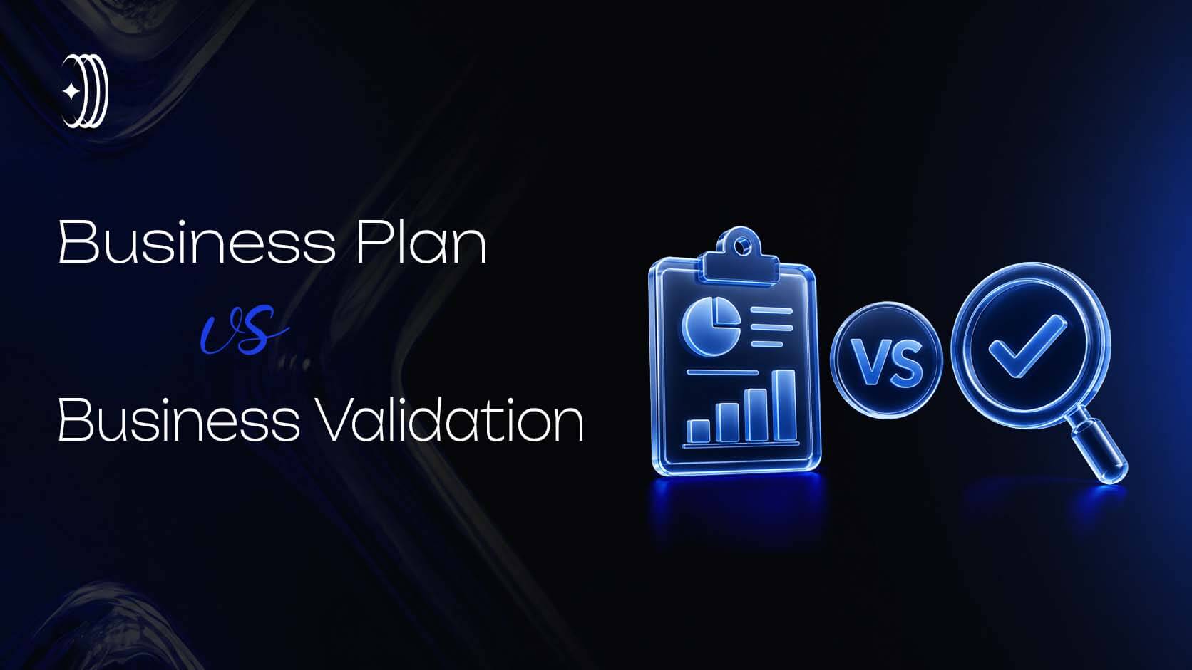Business Plan vs Business Validation Business Plan vs Business Validation
