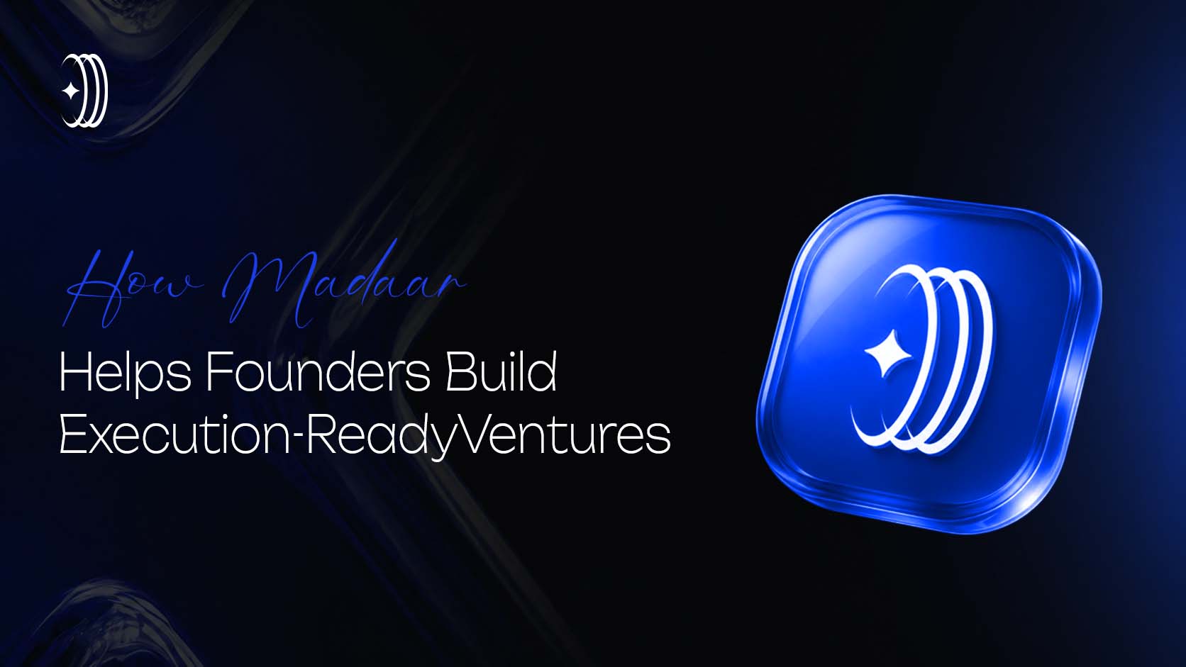 How Madaar Helps Founders Build Execution-Ready Ventures How Madaar Helps Founders Build Execution-Ready Ventures