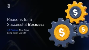 Reasons for a Successful Business 12 Factors That Drive Long-Term Growth