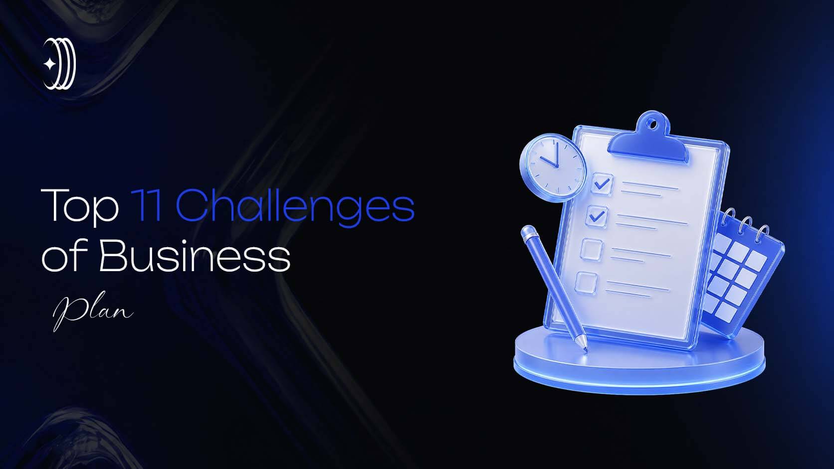 Top 11 Challenges of Business Plan Top 11 Challenges of Business Plan