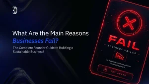 What Are the Main Reasons Businesses Fail? The Complete Founder Guide to Building a Sustainable Business