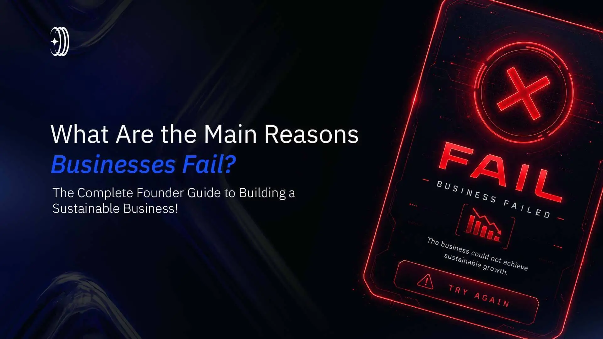 What Are the Main Reasons Businesses Fail The Complete Founder Guide to Building a Sustainable Business