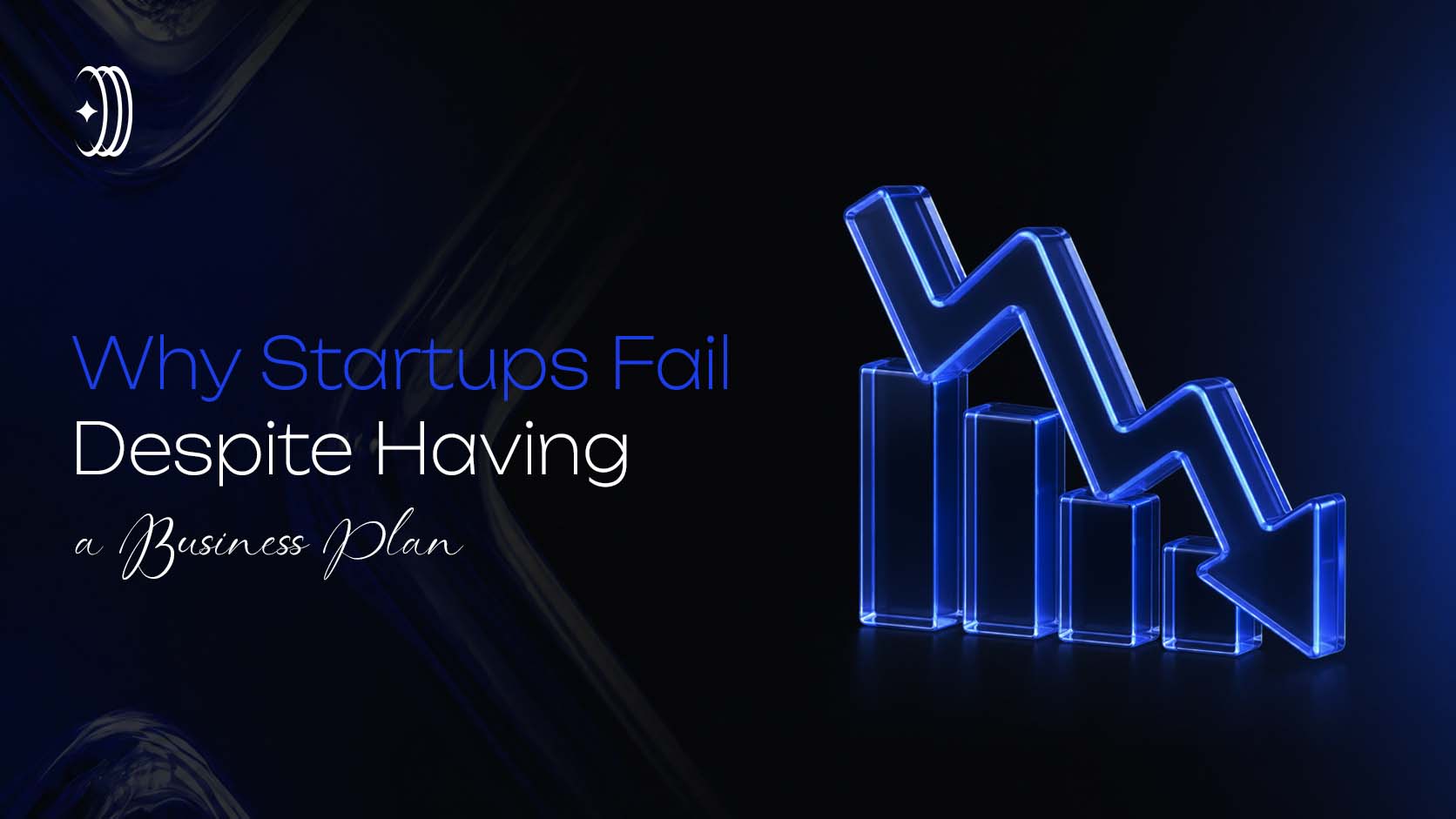 Why Startups Fail Despite Having a Business Plan Why Startups Fail Despite Having a Business Plan