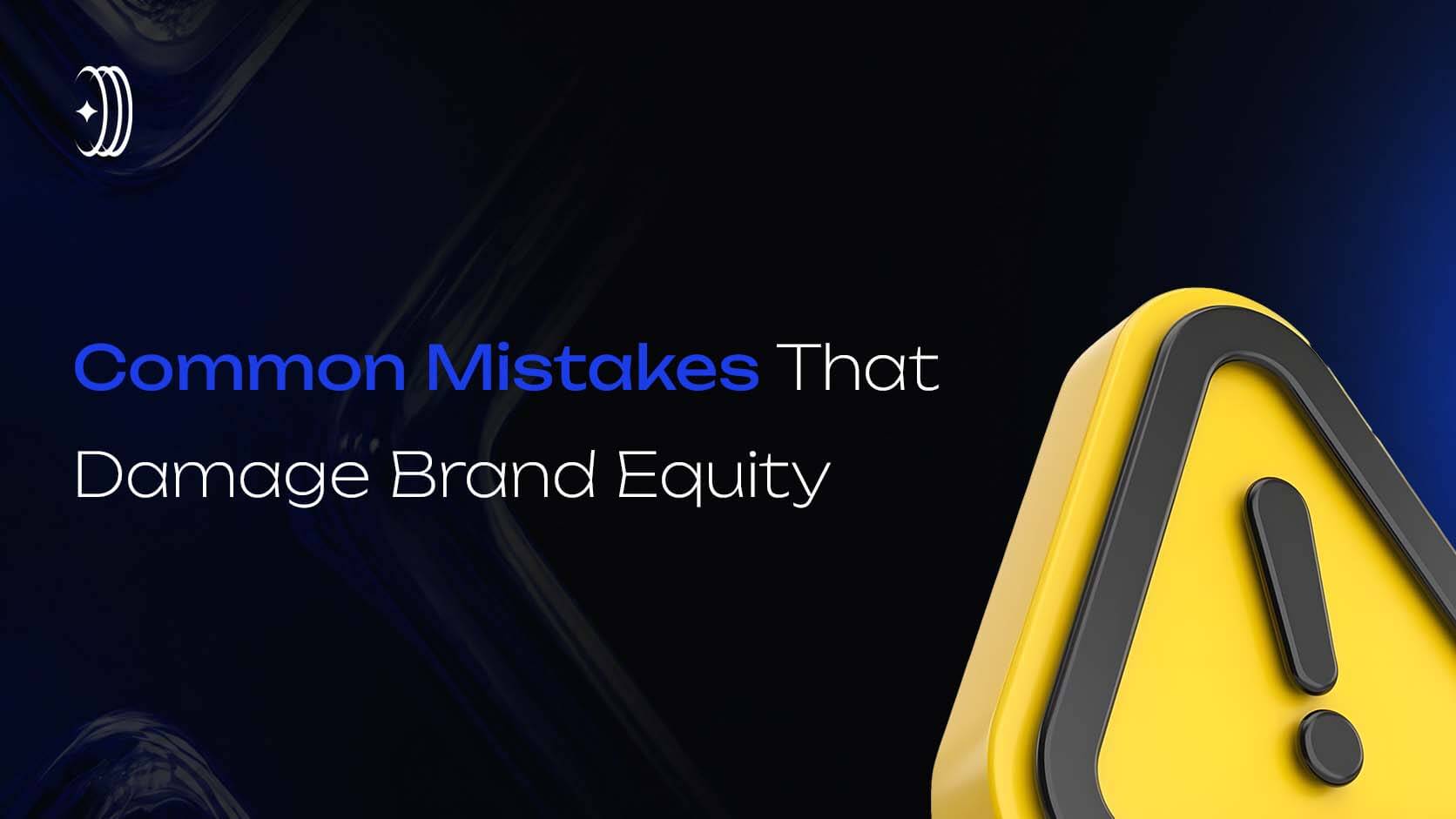 Common Mistakes That Damage Brand Equity