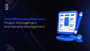 The Difference Between Project Management and General Management