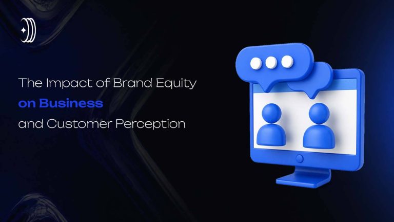 The Impact of Brand Equity on Business and Customer Perception