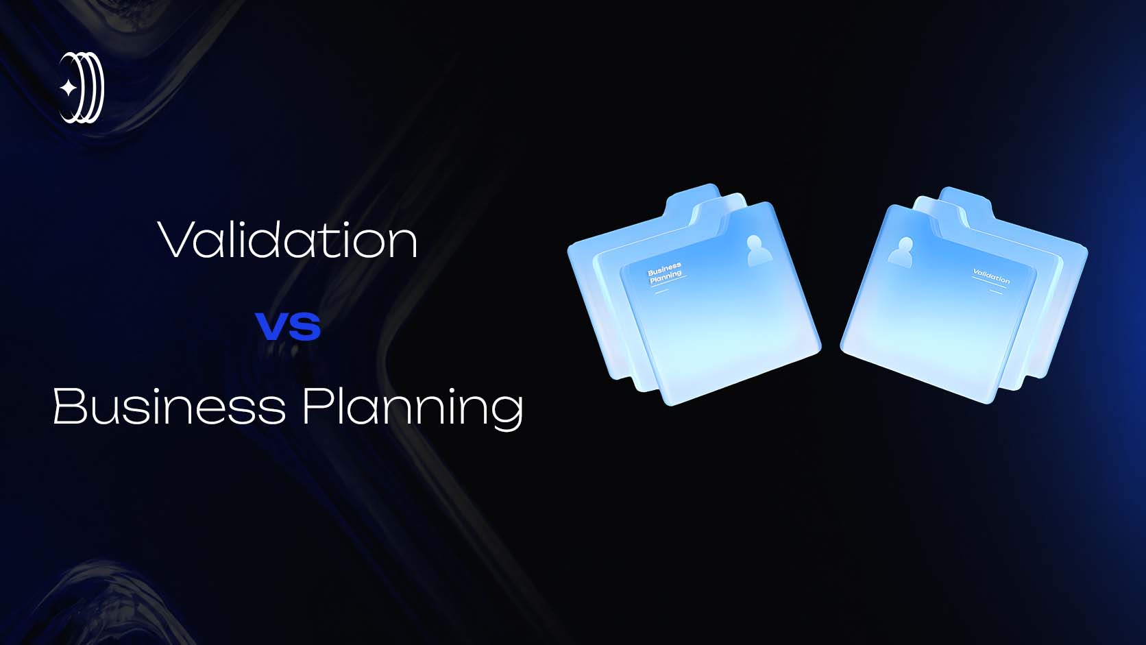 Validation vs Business Planning Validation vs Business Planning
